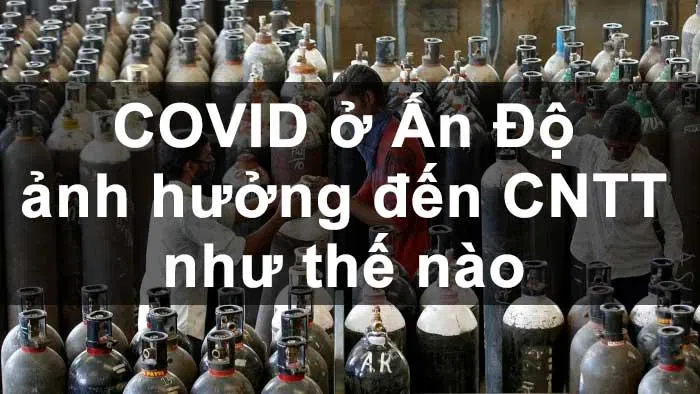 Covid tại Ấn Độ 🇮🇳🇮🇳🇮🇳 sẽ ảnh hưởng đến nền CNTT thế giới như thế nào