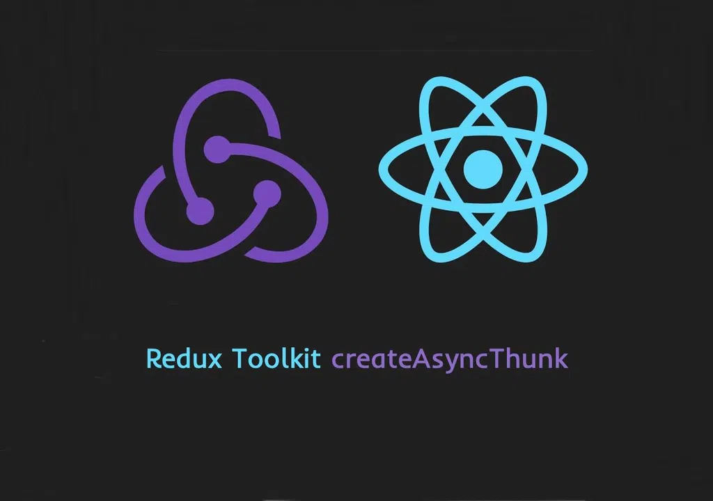 Hướng dẫn sử dụng createAsyncThunk trong Redux Toolkit