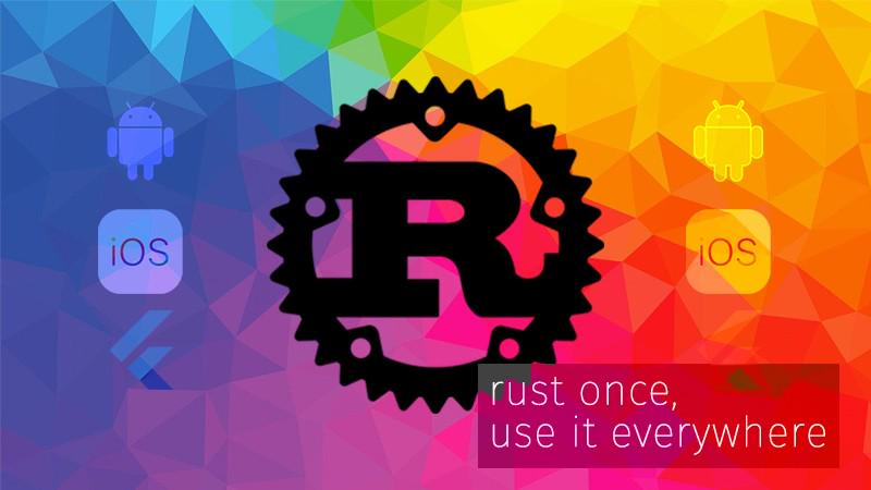 Rust once and share it with Android, iOS and Flutter - Phần 1 