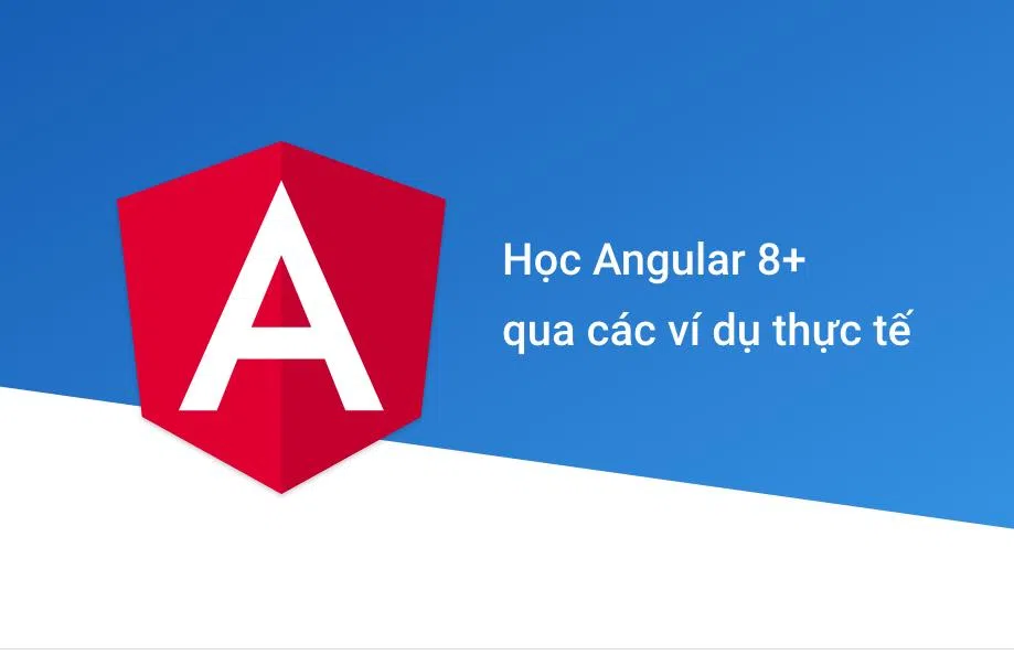 Học Angular 8+ qua các ví dụ thực tế