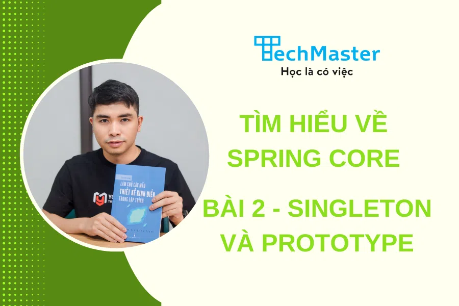 Tìm hiểu về spring core: Bài 2 - Singleton và prototype