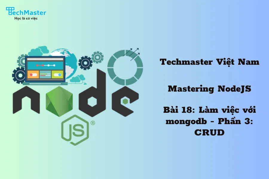 Mastering NodeJS - Bài 18: Làm việc với mongodb - Phần 3: CRUD