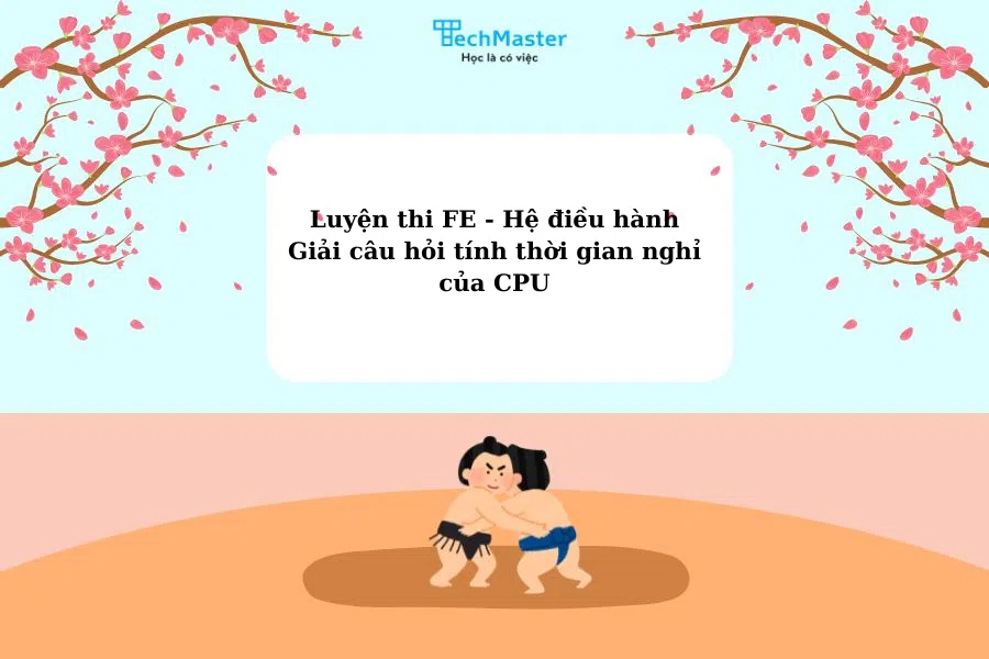 Luyện thi FE - Hệ điều hành - Giải câu hỏi tính thời gian nghỉ của CPU