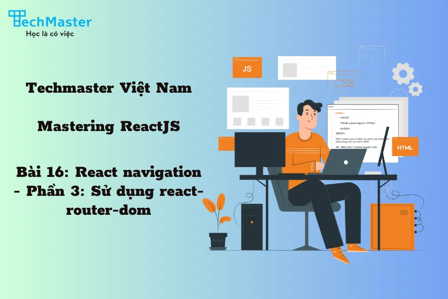 Mastering ReactJS - Bài 16: React navigation - Phần 3: Sử dụng react-router-dom