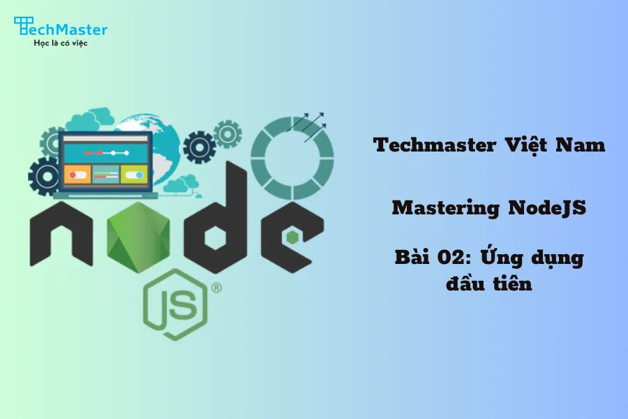 Mastering NodeJS - Bài 02: Ứng dụng đầu tiên