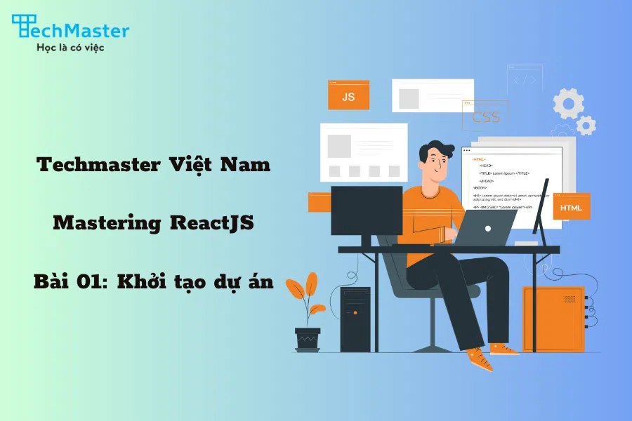 Mastering ReactJS - Bài 01: Khởi tạo dự án