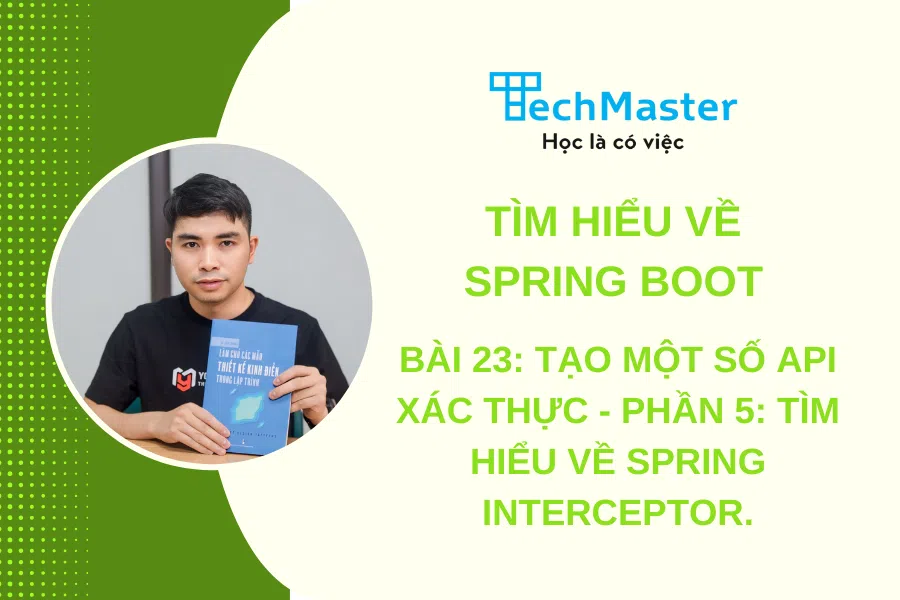 Tìm hiểu về spring boot - Bài 23: Tạo một số API xác thực - Phần 5: Tìm hiểu về spring interceptor.