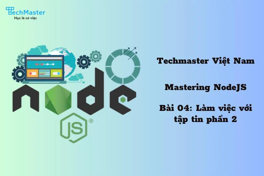 Mastering NodeJS - Bài 04: Làm việc với tập tin - phần 2