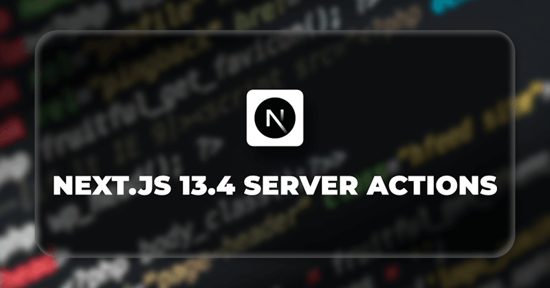Tìm hiểu về Server Actions và Data Fetching trong Next.js 13.4