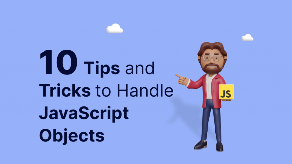 10 mẹo và thủ thuật để xử lý JavaScript Objects.