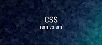 Sử dụng em và rem trong CSS