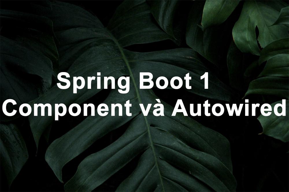 Spring Boot 1:  Hướng dẫn Component và Autowired