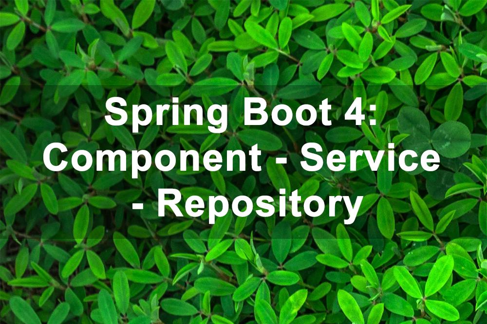 Spring Boot 4: Component - Service - Repository