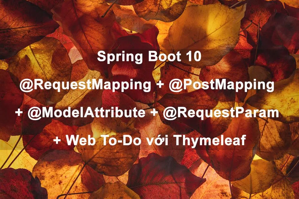 Spring Boot 10:  @RequestMapping + @PostMapping + @ModelAttribute + @RequestParam + Web To-Do với Thymeleaf