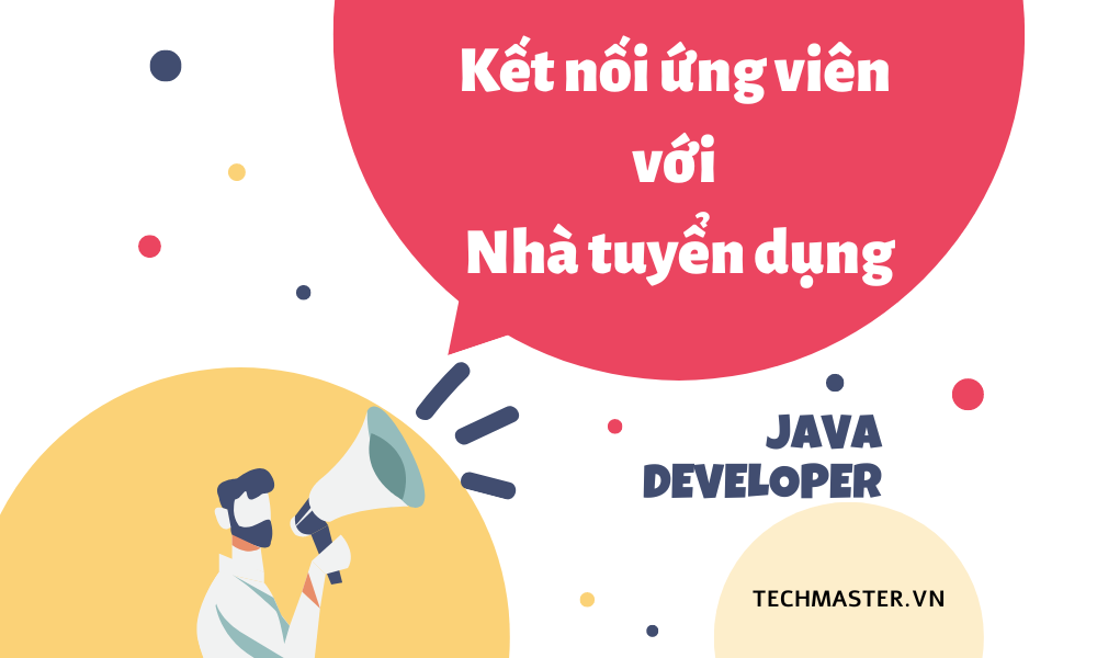 Cơ hội tuyển dụng Lập trình viên Java dành cho các Doanh nghiệp, đối tác của Techmaster