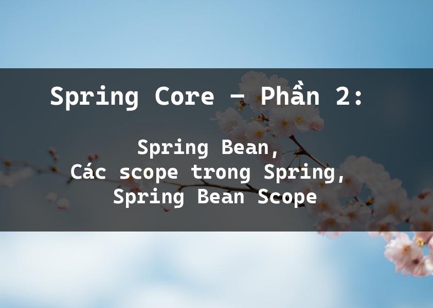 Spring Core – Phần 2: Spring Bean, Các scope trong Spring, Spring Bean Scope