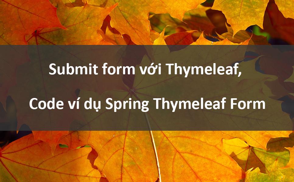 Submit form với Thymeleaf, Code ví dụ Spring Thymeleaf Form