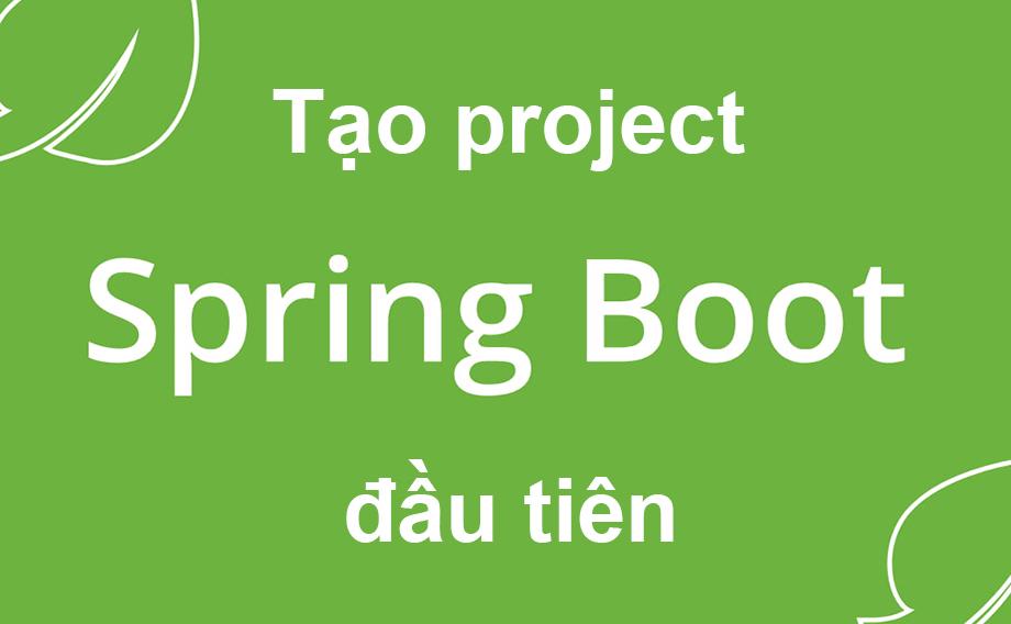 Tạo project Spring Boot đầu tiên