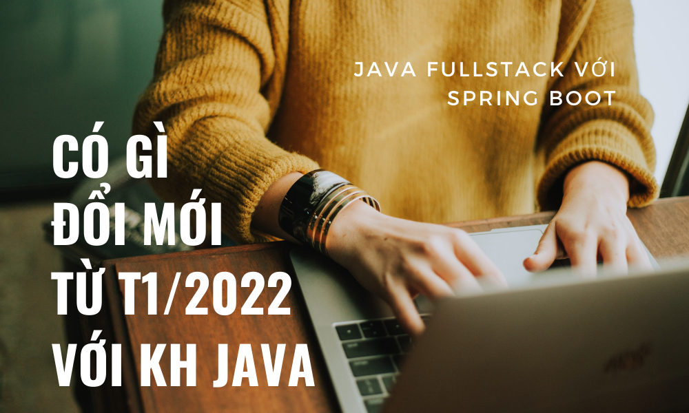 Khóa học Java FullStack sẽ có gì đổi mới từ tháng 1/2022