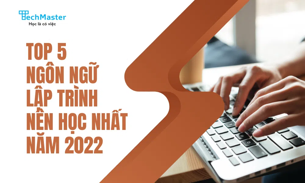 TOP 5 ngôn ngữ lập trình đáng học nhất năm 2022