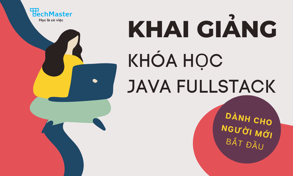 Tuyển sinh Lớp Java FullStack tháng 5/2022 - cho người mới bắt đầu