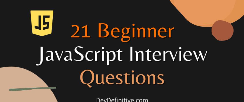 21 câu hỏi phỏng vấn JavaScript dành cho người mới bắt đầu mà bạn phải biết