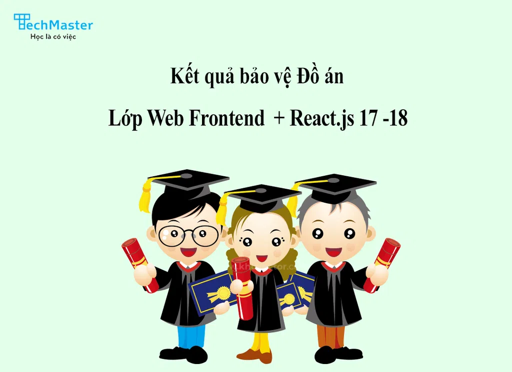 Kết quả bảo vệ đồ án lớp Web Frontend 17 - 18 - TechMaster Vietnam