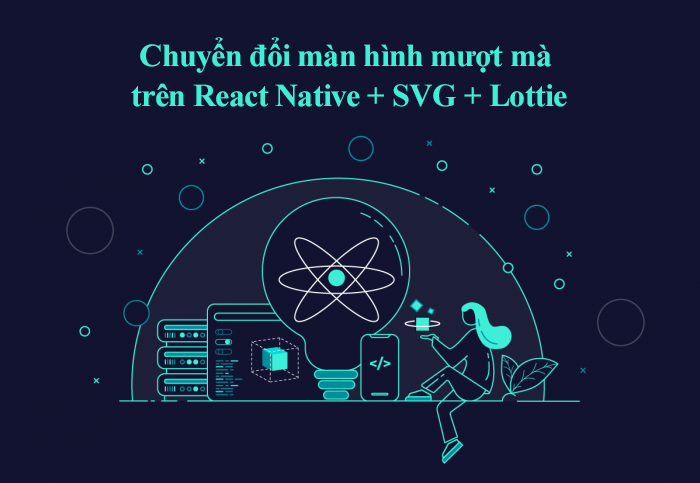 Chuyển đổi màn hình mượt mà trên React Native + SVG + Lottie