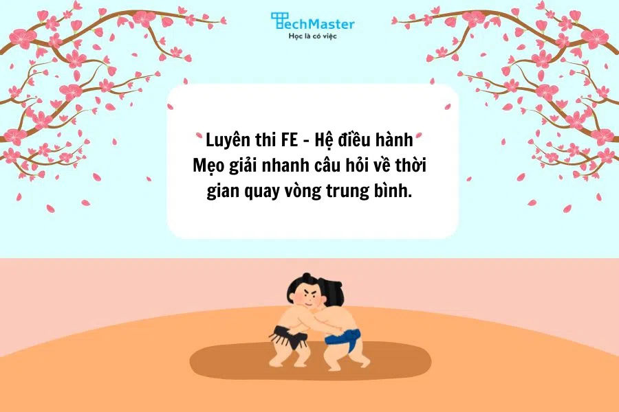 Luyện thi FE - Hệ điều hành: Mẹo giải nhanh câu hỏi về thời...