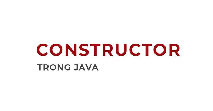 Hướng dẫn về Constructors trong Java