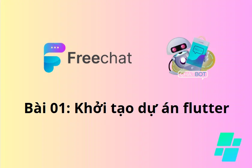 Xây dựng ứng dụng chat realtime - Bài 1: Khởi tạo dự án Flutter