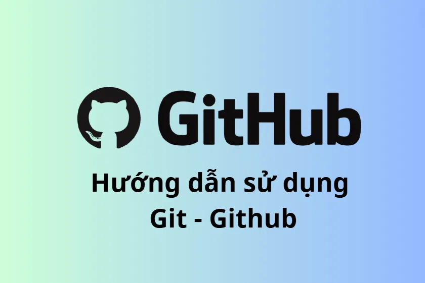 Khám Phá Git và GitHub: Hướng Dẫn Toàn Diện cho Người Mới ( Explore Git and GitHub: A Comprehensive Guide for Beginners)