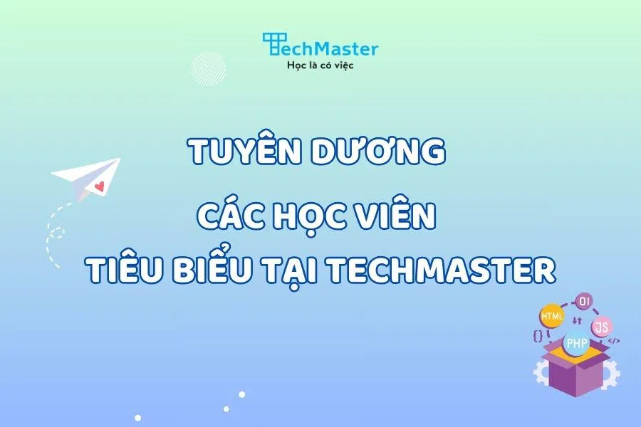 TUYÊN DƯƠNG CÁC HỌC VIÊN TIÊU BIỂU TẠI TECHMASTER