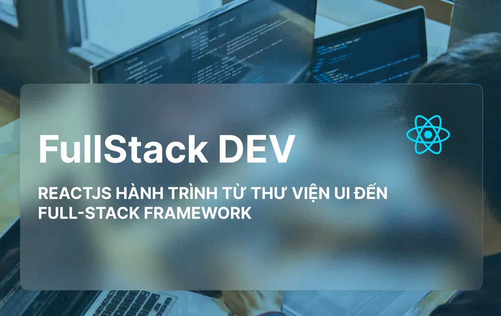 React hành trình từ Thư Viện UI Đến Full-Stack Framework