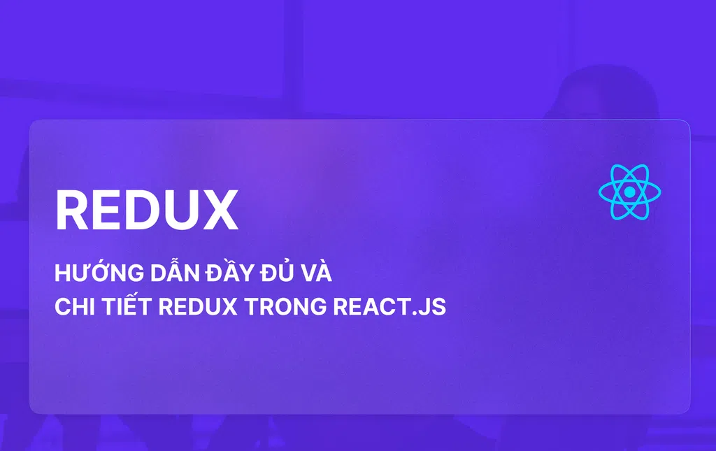 Hướng dẫn đầy đủ và chi tiết Redux trong React.js