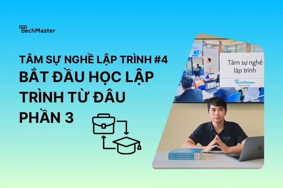 Tâm sự nghề lập trình #4 Bắt đầu học lập trình từ đâu phần 3